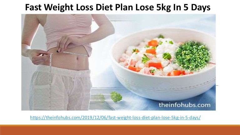 Quick Weight Loss Diet Plan
 Fast weight loss t plan lose 5kg in 5 days