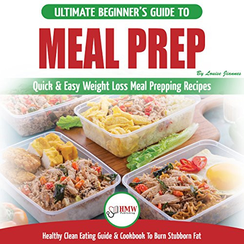 Quick Weight Loss Meal Prep
 Meal Prep The Ultimate Beginners Guide to Quick & Easy