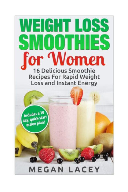 Quick Weight Loss Smoothies
 Weight Loss Smoothies for Women 16 Delicious Smoothie
