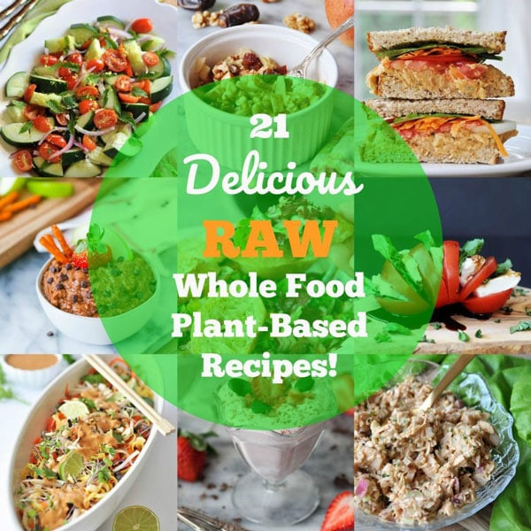 Raw Plant Based Diet
 21 Delicious Raw Whole Food Plant Based Recipes Veganosity