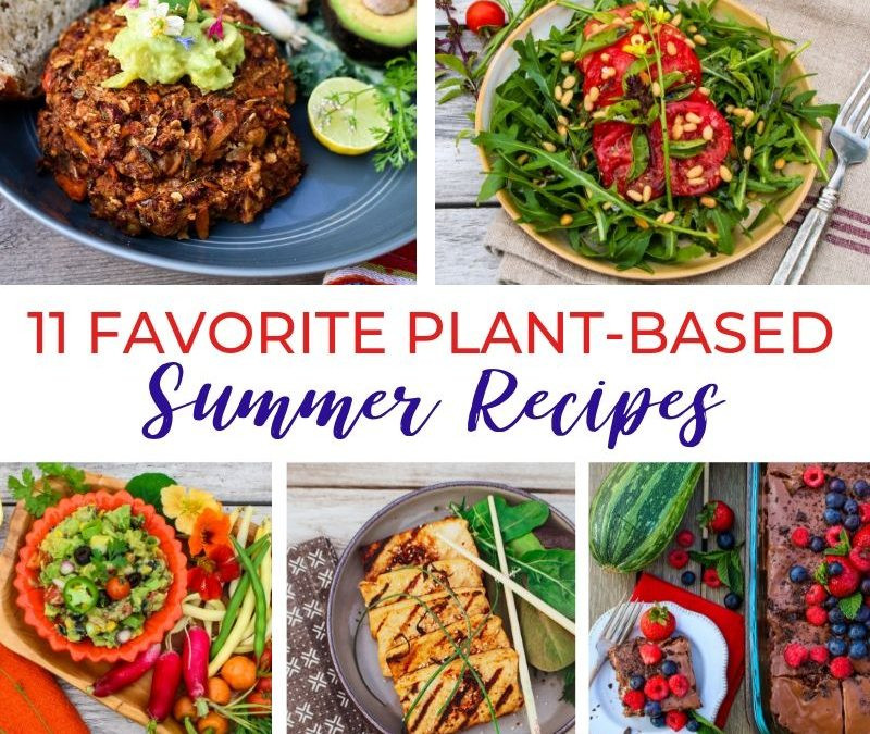 Summer Plant Based Recipes
 11 Favorite Plant Based Summer Recipes