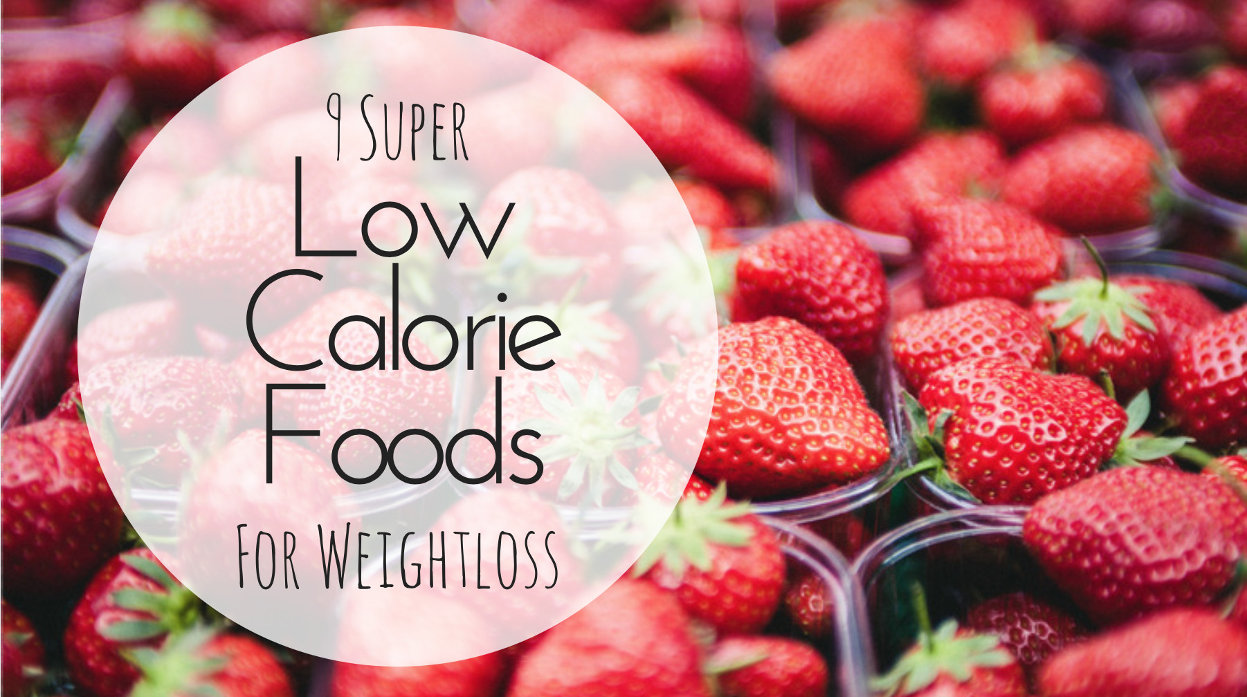 Super Low Calorie Diet
 lifeandessie 10 Super Low Calorie Foods for Weightloss