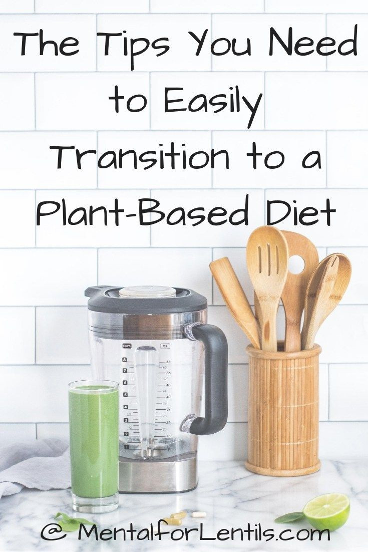 Transitioning To Vegan Plant Based Diet
 The 10 Tips You Need to Make Your Plant Based Transition