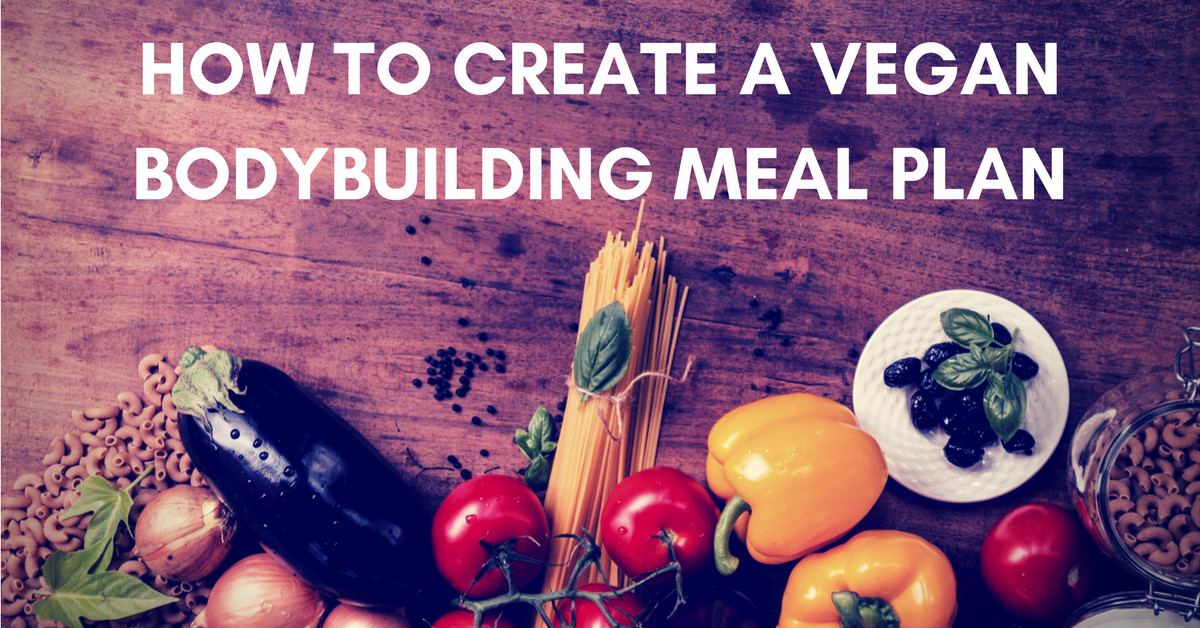 Vegan Bodybuilding Meal Plan Plant Based
 How to Create an Effective Vegan Bodybuilding Meal Plan