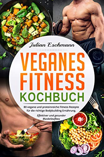 Vegan Fitness Rezepte
 Vegan Fitness Kochbuch 80 vegane und proteinreiche