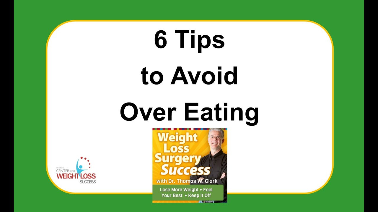 Weight Loss Surgery Tips
 Weight Loss Surgery Success 6 Tips to Avoid Over Eating