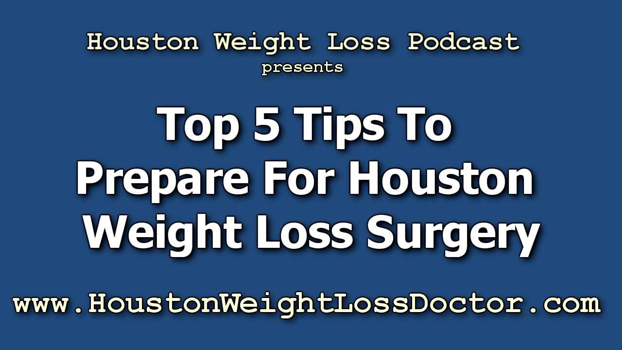 Weight Loss Surgery Tips
 Houston Weight Loss Surgery Top 5 Tips to Prepare for